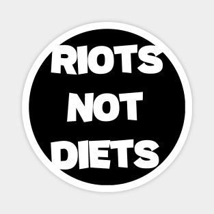 Riots Not Diets fuuny saying Magnet